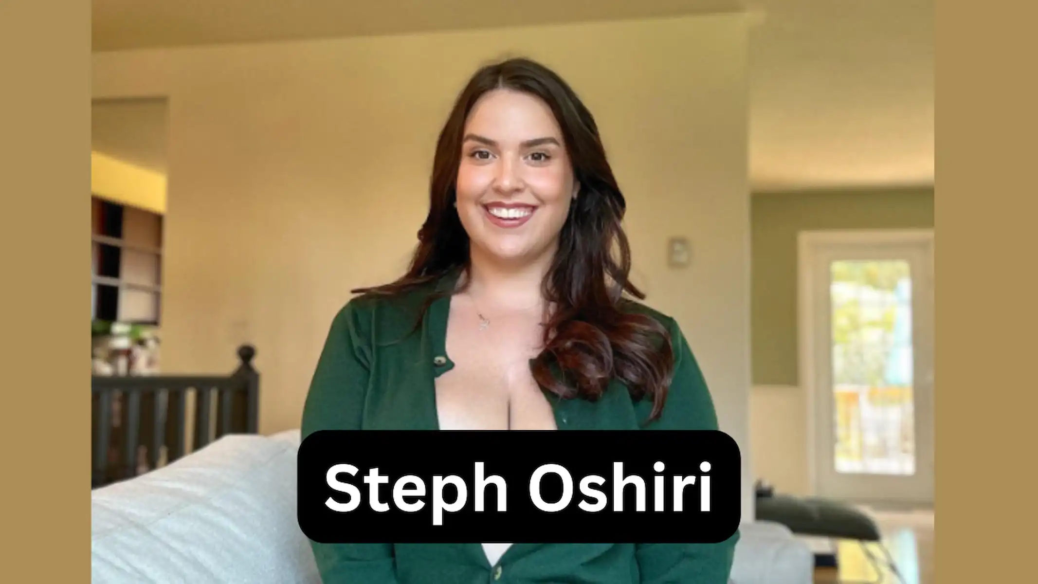 Who is Steph Oshiri? Age, Career, Family, Net Worth, Height Bio 2024